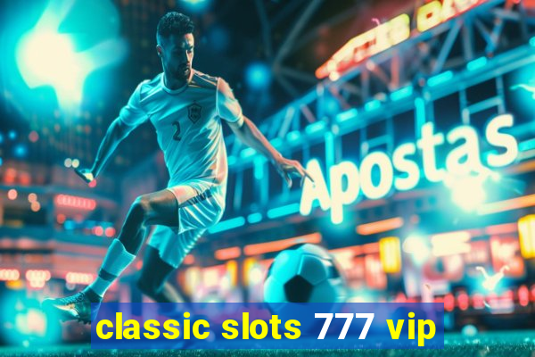 classic slots 777 vip